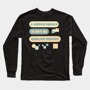 A happy family is but an earlier heaven. Quote Long Sleeve T-Shirt